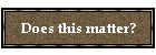 Does this matter?