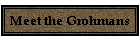 Meet the Grohmans
