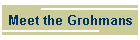 Meet the Grohmans