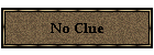 No Clue