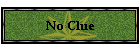 No Clue